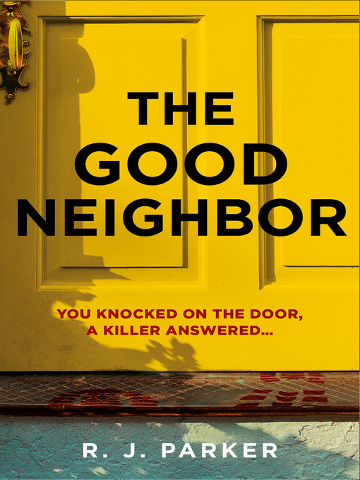 Title details for The Good Neighbor by R. J. Parker - Wait list